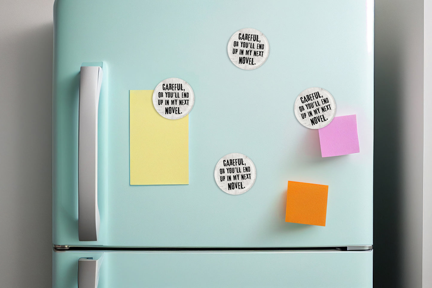 Careful, Or You'll End Up In My Next Novel Button Pin or Magnet