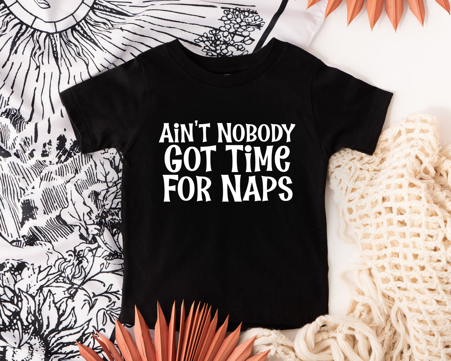 Ain't Nobody Got Time for Naps Toddler Shirt