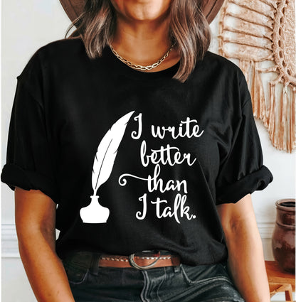 I Write Better Than I Talk Shirt