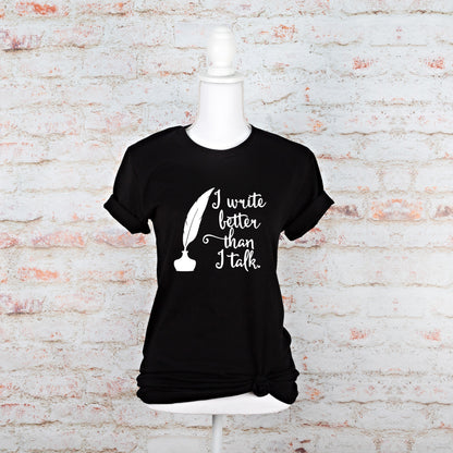 I Write Better Than I Talk Shirt