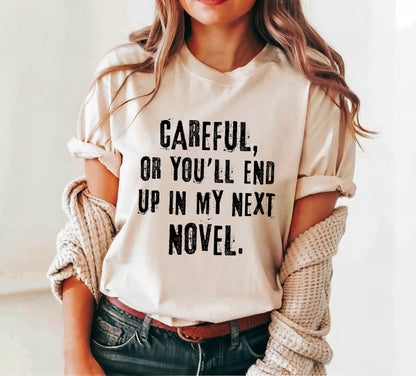 Careful, Or You'll End Up In My Next Novel Shirt