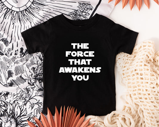 The Force That Awakens You Toddler Shirt