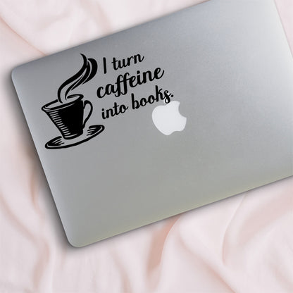 I Turn Caffeine Into Books Writer Decal